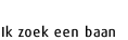 Ik zoek een baan