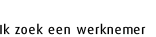 Ik zoek een medewerker